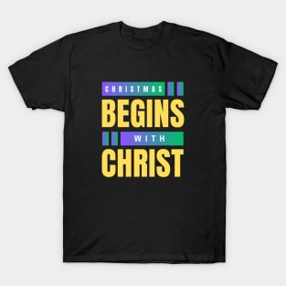 Christmas Begins With Christ T-Shirt